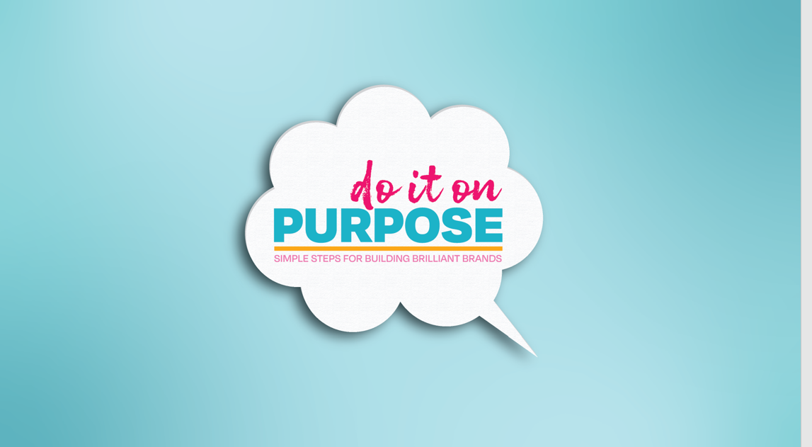 Do it on Purpose - Simple Steps to Building Brilliant Brands